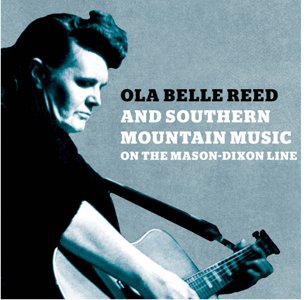 Ola Belle Reed and Southern Mountain Music on the Mason-Dixon Line Ola Belle Reed and Southern Mountain Music on the Mason-Dixon Line